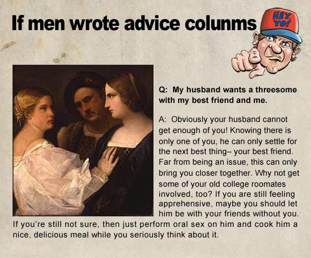 If Men Wrote Advice Columns Team Jimmy Joe 